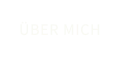 ÜBER MICH